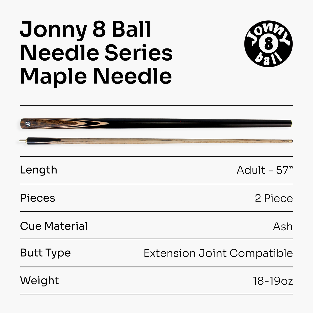 Jonny 8 Ball NEEDLE 57 Inch 2 Piece Centre Joint English Pool Cue 9mm tip with Slim Tapered Ash Shaft